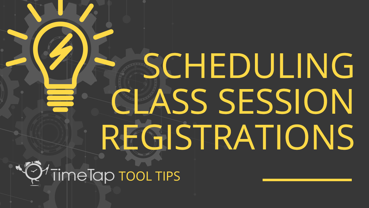 How to Scheduling Class Session Registrations with TimeTap