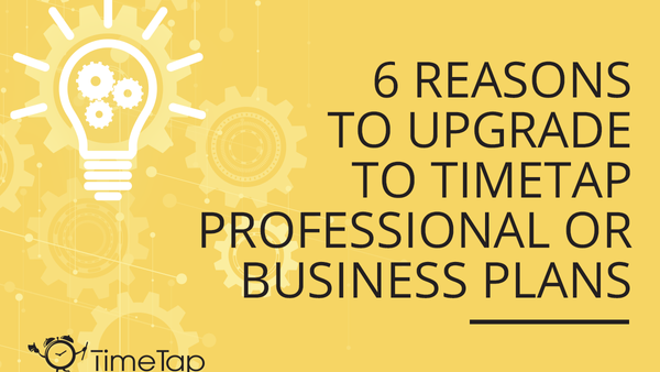 6 Reasons to Upgrade to TimeTap Professional or Business Plans 
